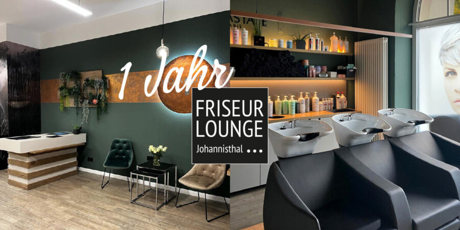 FRISEUR LOUNGE wird ein Jahr!